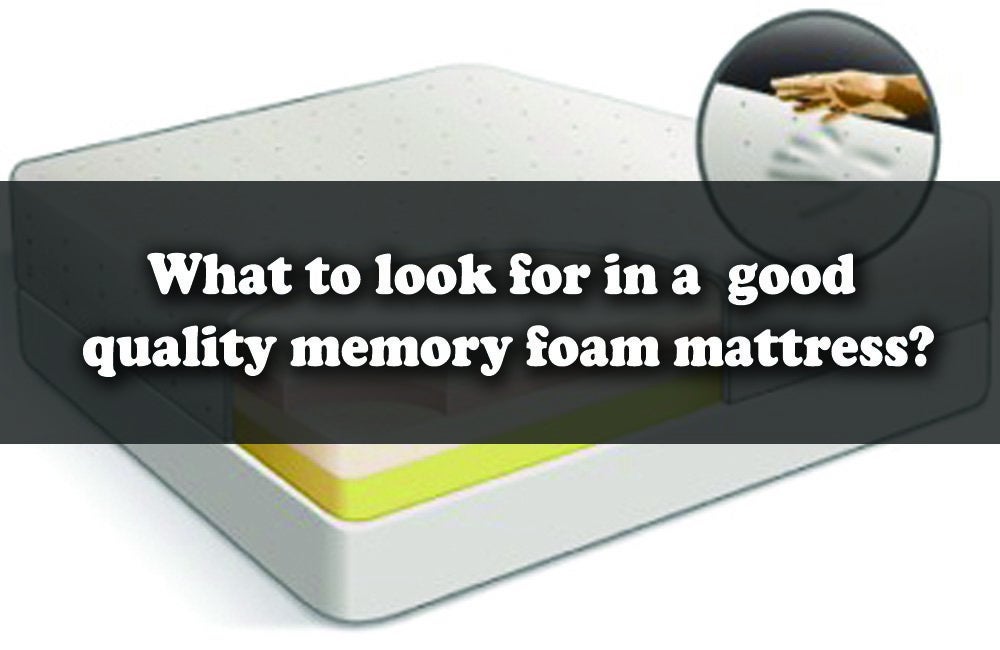 What To Look For In a Good Quality Memory Foam Mattress?